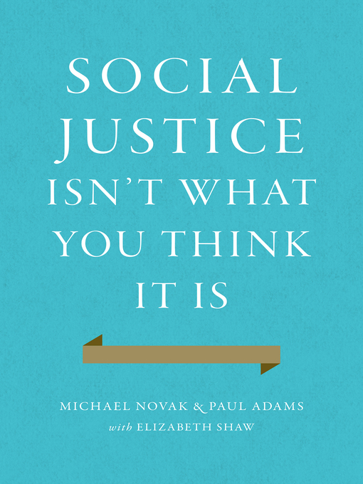 Title details for Social Justice Isn't What You Think It Is by Michael Novak - Available